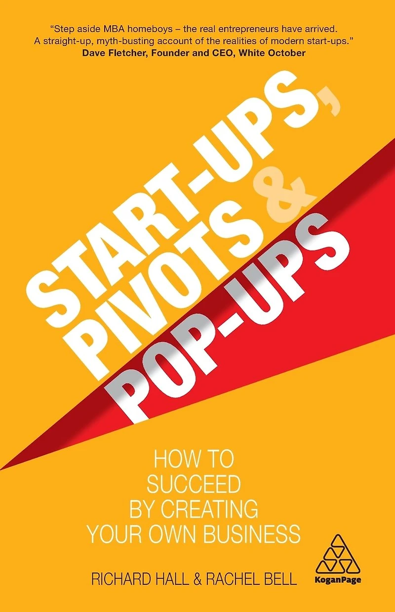 Start-Ups, Pivots and Pop-Ups: How to Succeed by Creating Your Own Business