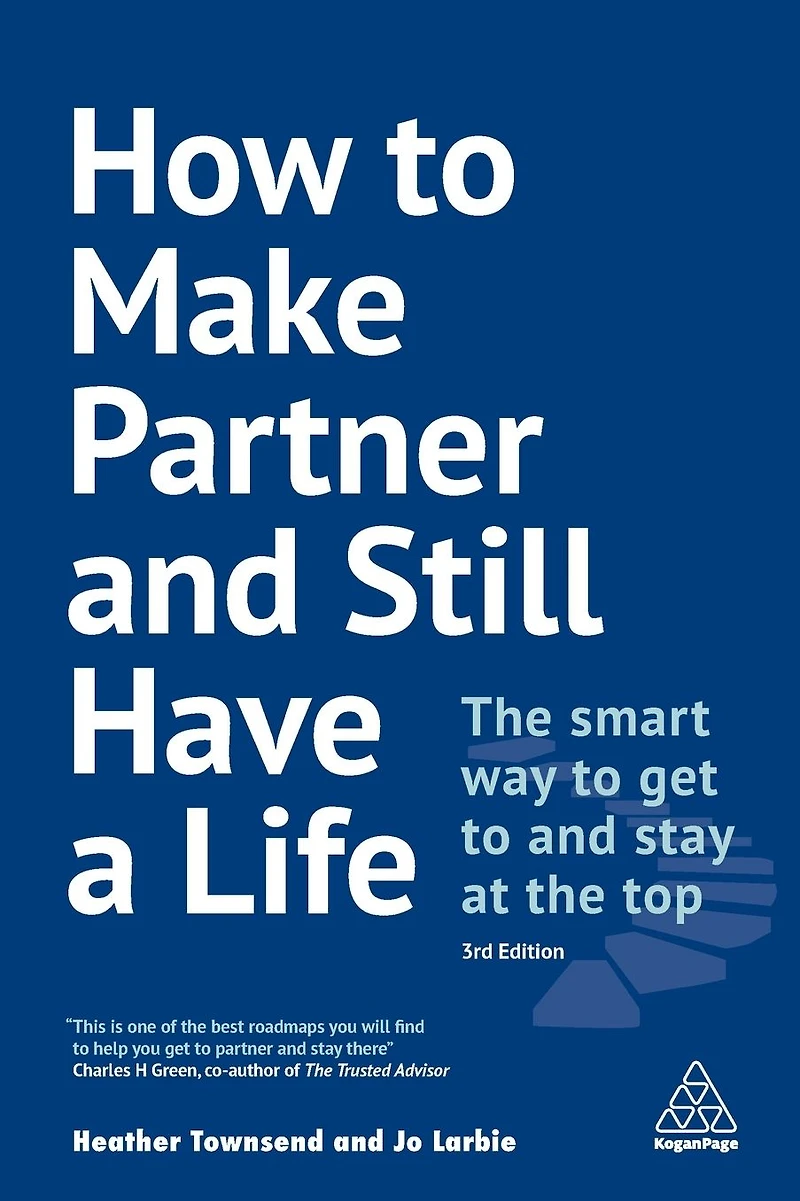 How to Make Partner and Still Have a Life: the Smart Way Get Stay at Top