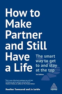 How to Make Partner and Still Have a Life: the Smart Way Get Stay at Top