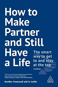 How to Make Partner and Still Have a Life: the Smart Way Get Stay at Top