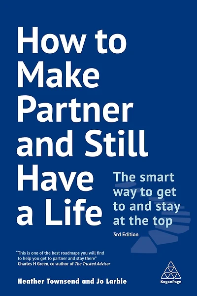 How to Make Partner and Still Have a Life: the Smart Way Get Stay at Top