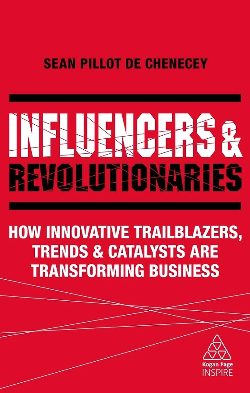 Influencers and Revolutionaries: How Innovative Trailblazers, Trends Catalysts Are Transforming Business