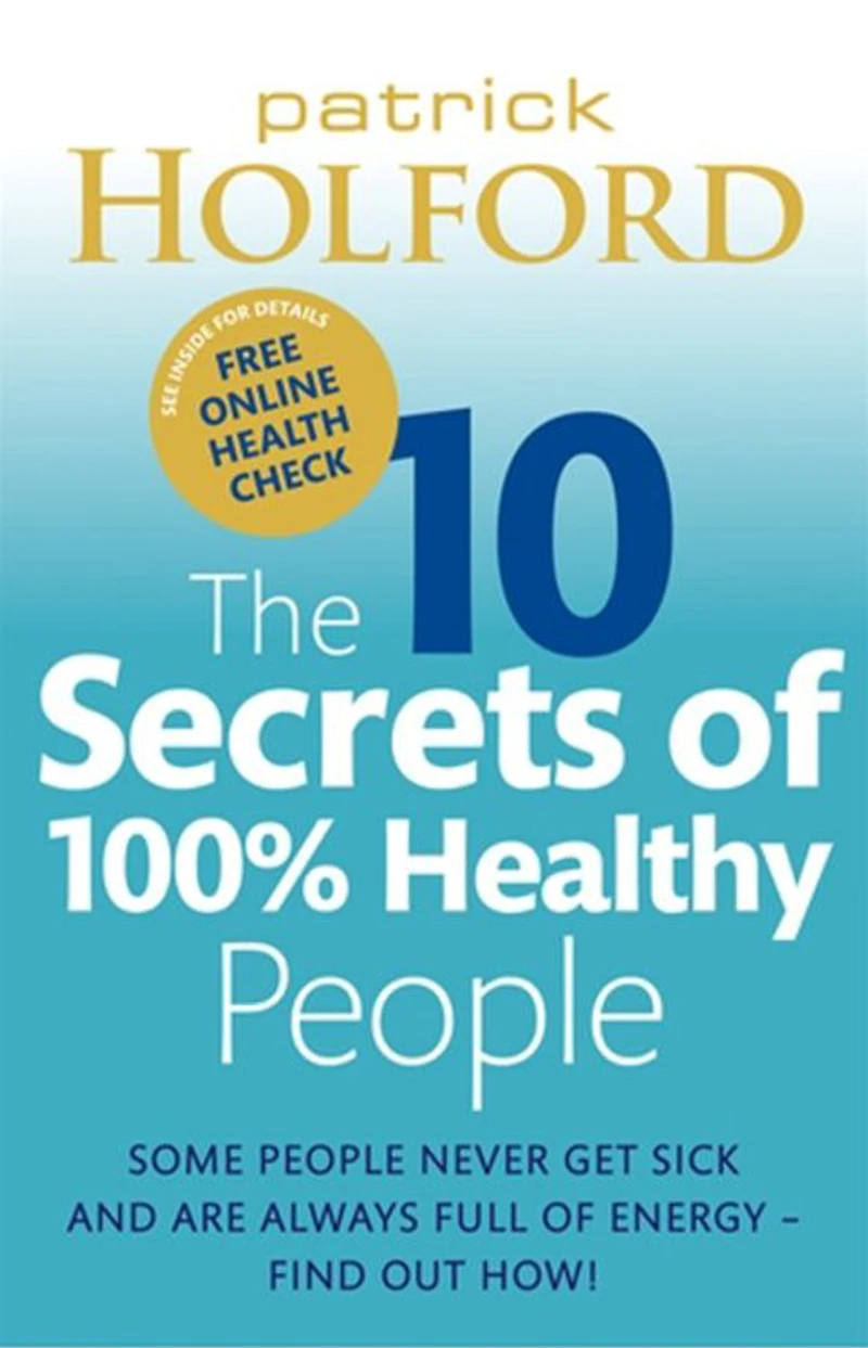 The 10 Secrets of 100% Healthy People: Grounbreaking Guide to Transforming Your Health