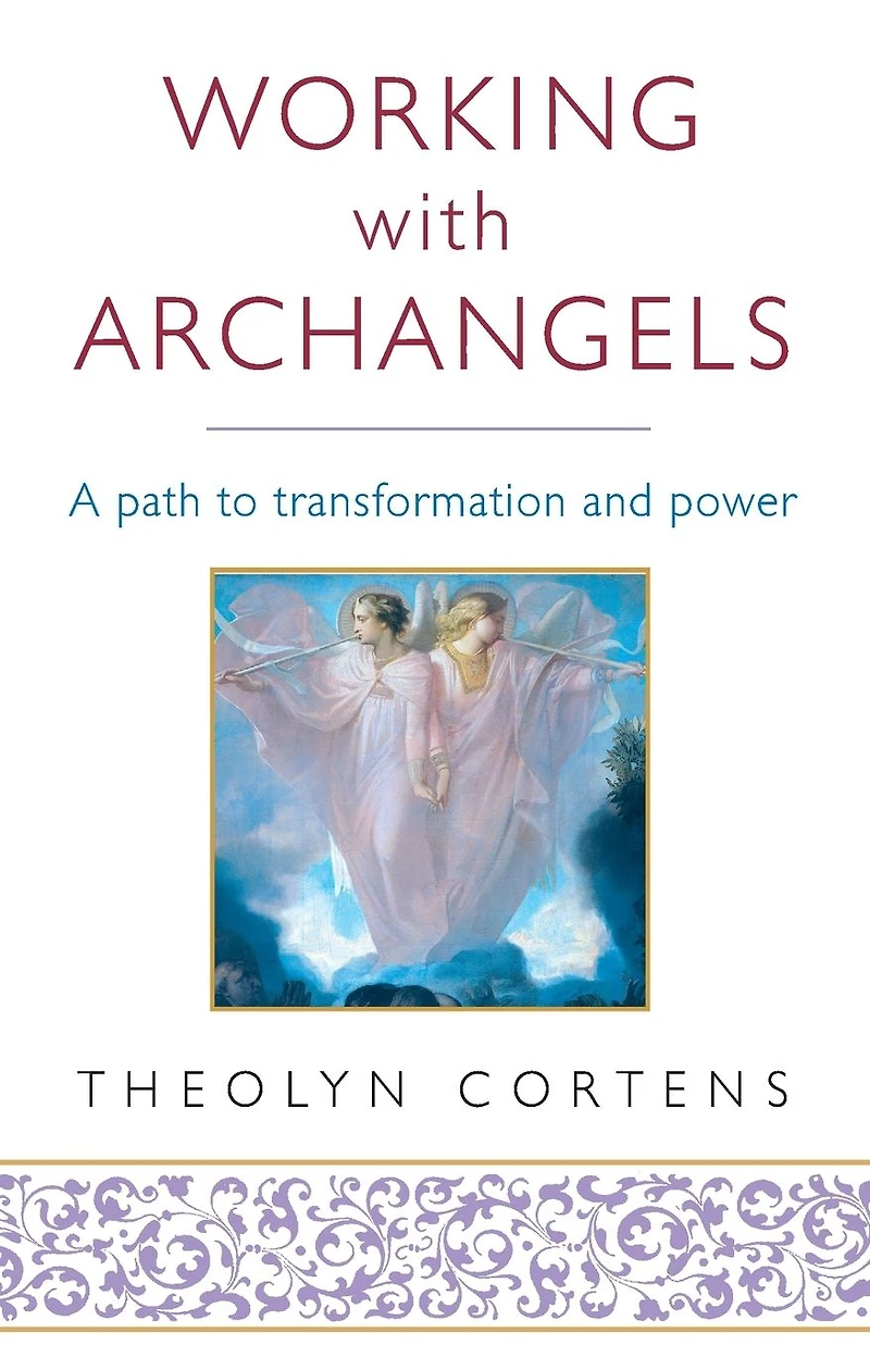 Working with Archangels: Your path to transformation and power