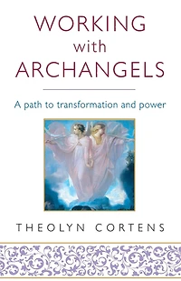 Working with Archangels: Your path to transformation and power