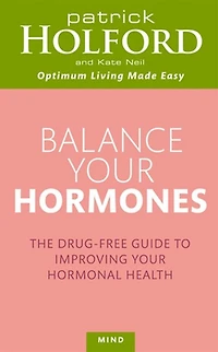 Balance Your Hormones: The Drug-free Guide to Improving Hormonal Health