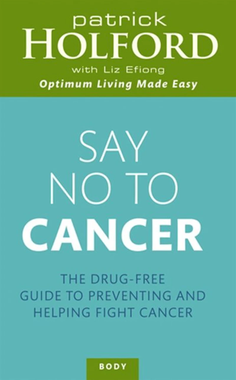 Say No to Cancer: The Drug-free Guide Preventing and Helping Fight Cancer