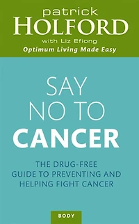 Say No to Cancer: The Drug-free Guide Preventing and Helping Fight Cancer