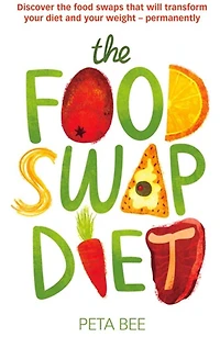 the food Swap Diet: Discover swaps that will transform your diet and weight - permanently