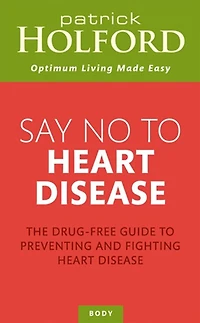 Say No to Heart Disease: The Drug-Free Guide Preventing and Fighting Disease