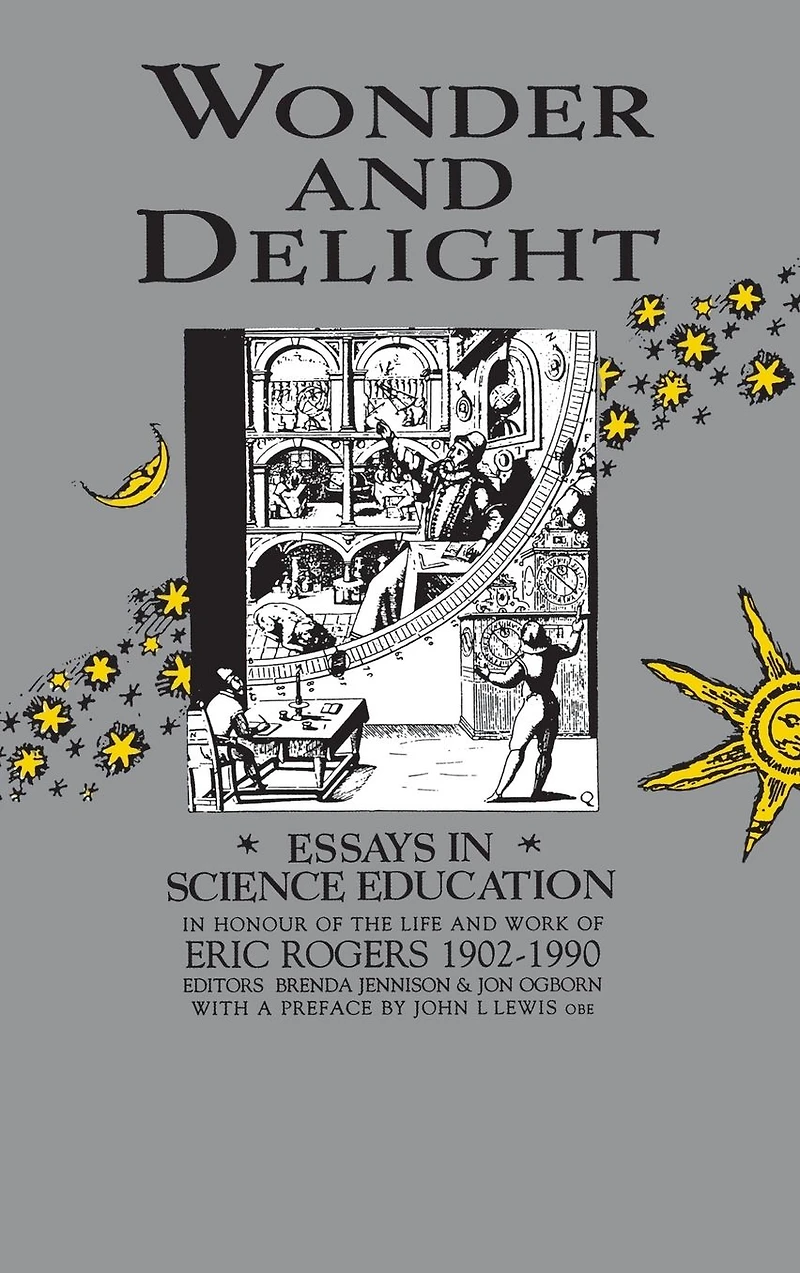 Wonder and Delight: Essays Science Education honour of the life work Eric Rogers 1902-1990