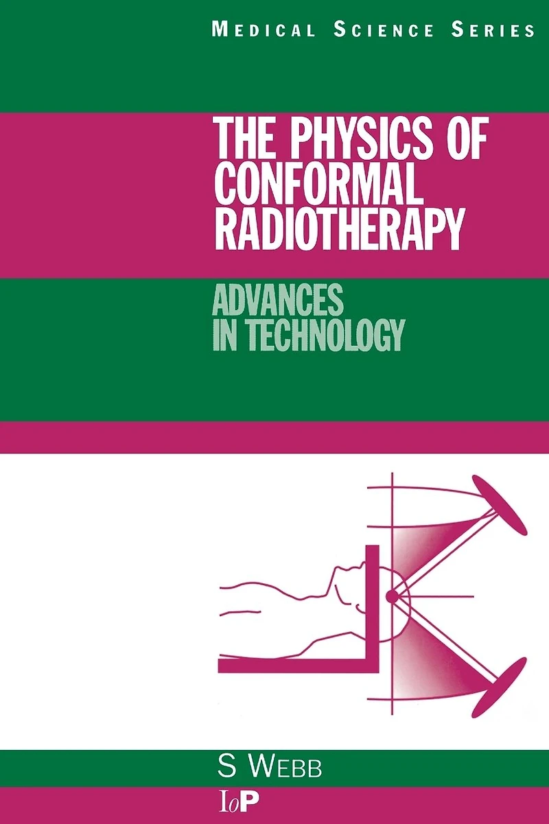 The Physics of Conformal Radiotherapy: Advances Technology (PBK)