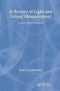 A History of Light and Colour Measurement: Science the Shadows