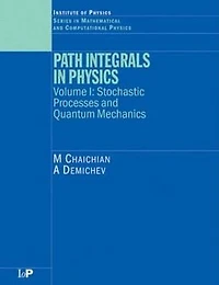 Path Integrals Physics: Volume I Stochastic Processes and Quantum Mechanics