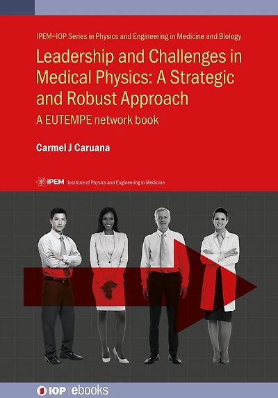 Leadership and Challenges in Medical Physics: A Strategic and Robust Approach: A EUTEMPE network book