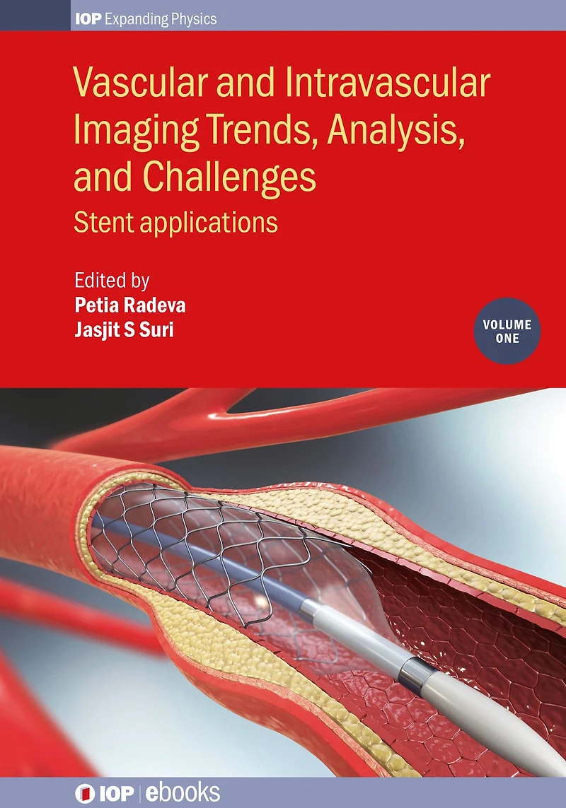 Vascular and Intravascular Imaging Trends, Analysis, and Challenges, Volume 1: Stent applications