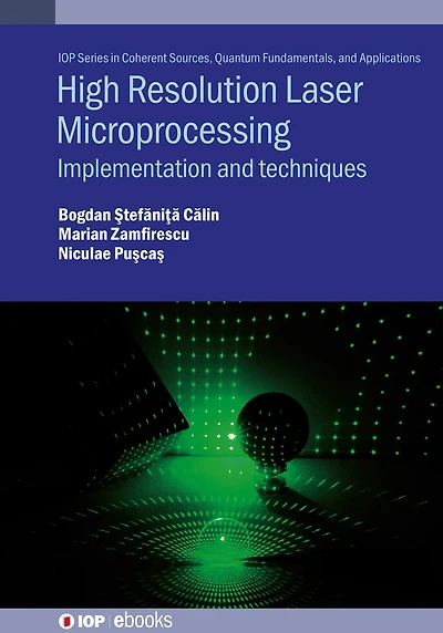 High Resolution Laser Microprocessing: Implementation and techniques