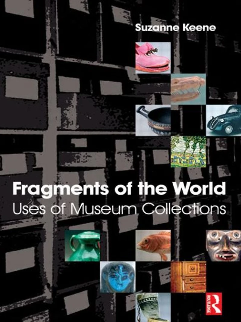 Fragments of the World: Uses Museum Collections