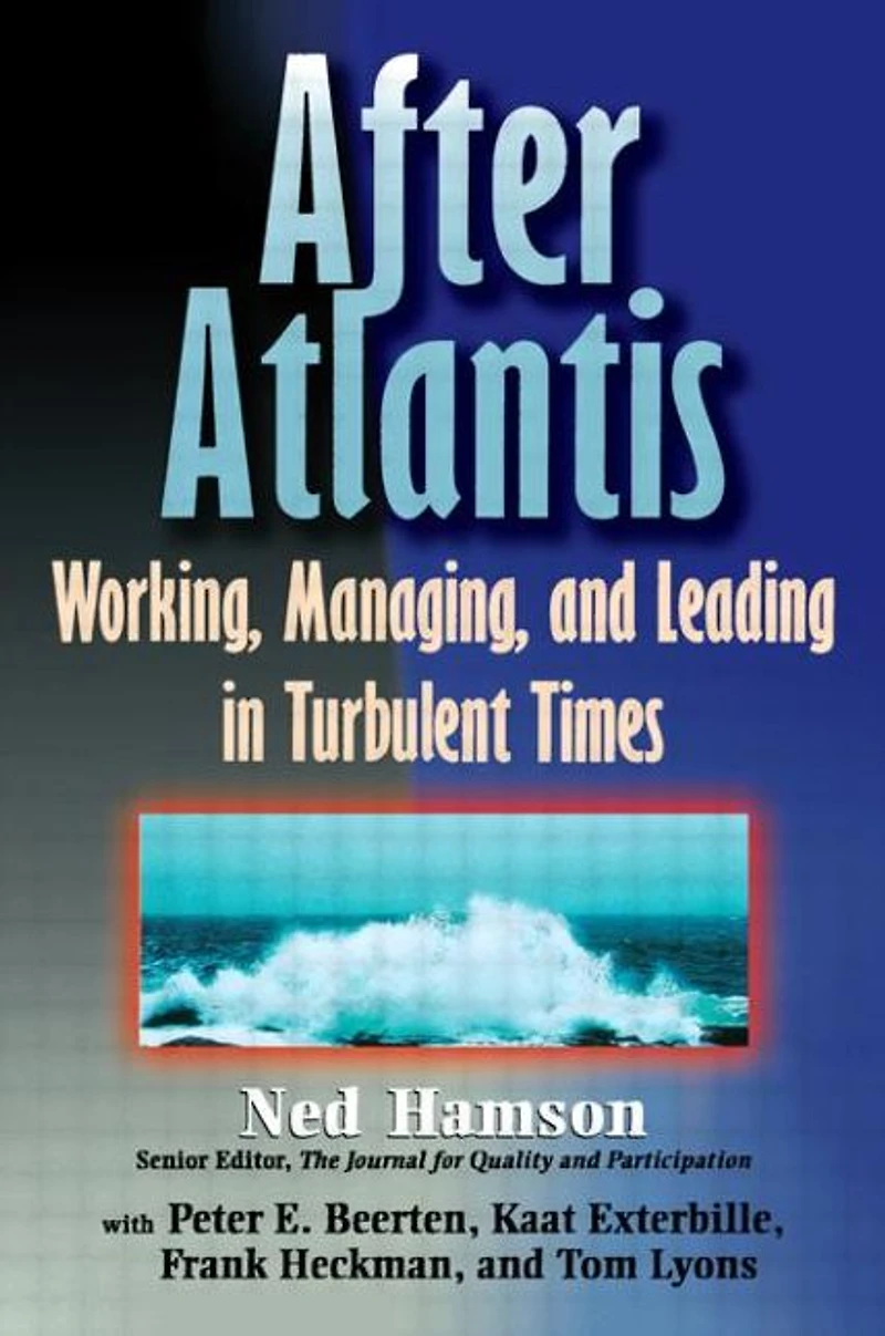 AFTER ATLANTIS: Working, Managing, and Leading Turbulent Times