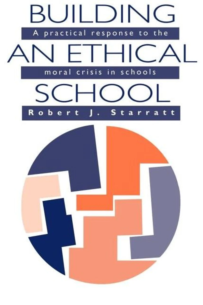 Building An Ethical School: A Practical Response To The Moral Crisis Schools