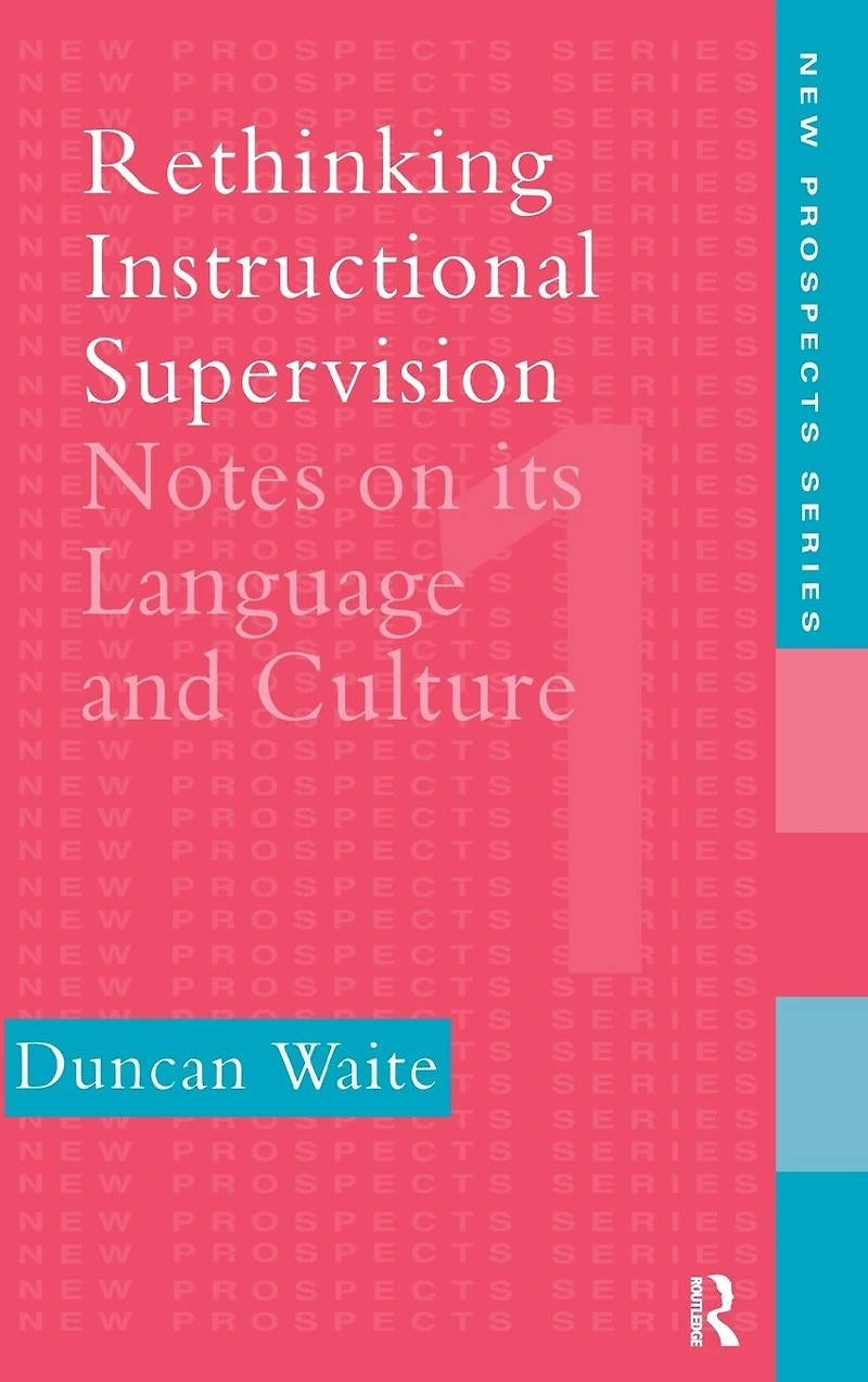 Rethinking Instructional Supervision: Notes On Its Language And Culture