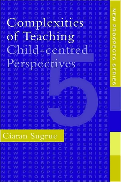 Complexities of Teaching: Child-Centred Perspectives