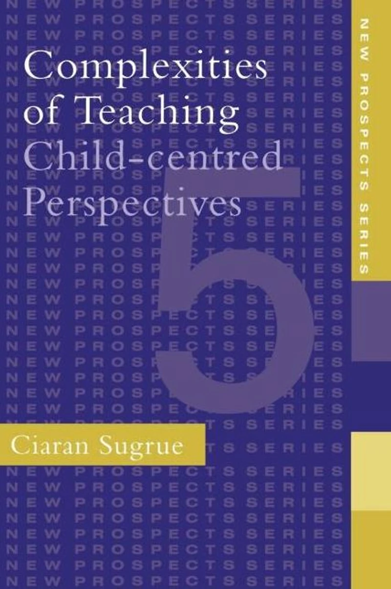 Complexities of Teaching: Child-Centred Perspectives