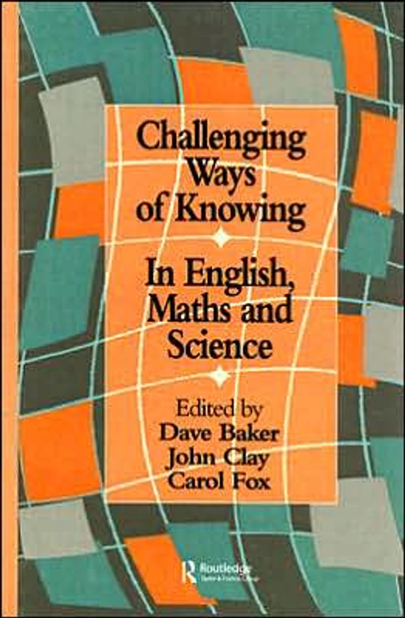 Challenging Ways Of Knowing: English, Mathematics And Science