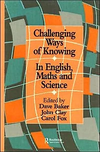 Challenging Ways Of Knowing: English, Mathematics And Science