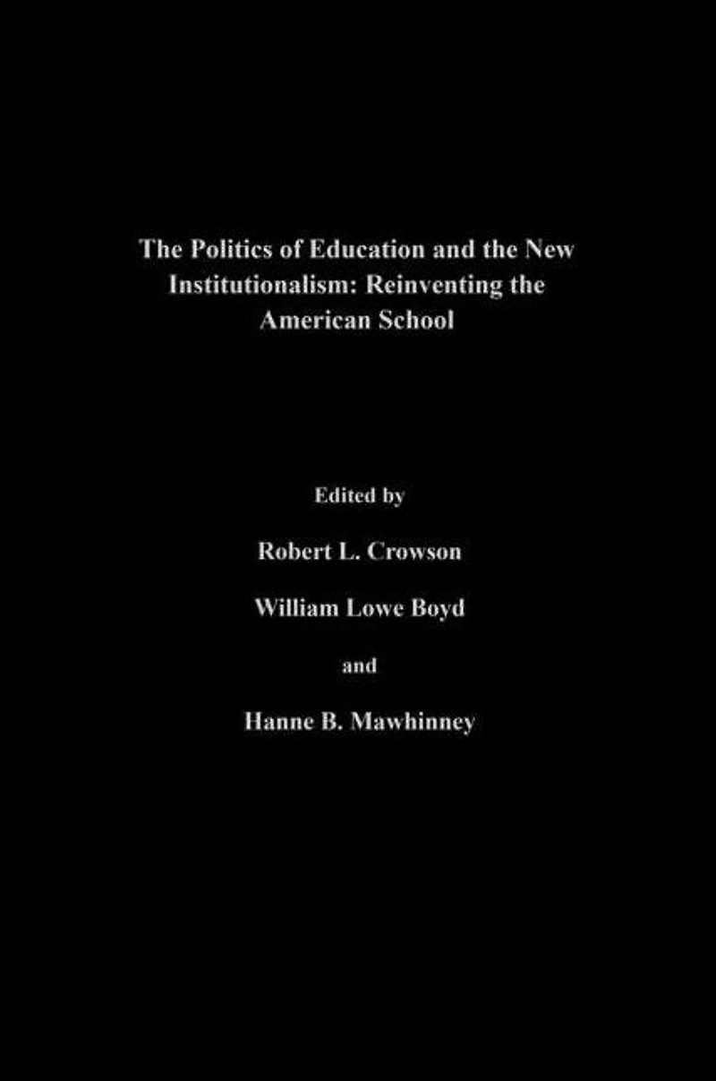 The Politics Of Education And New Institutionalism: Reinventing American School