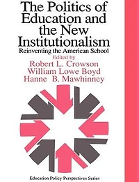 The Politics Of Education And New Institutionalism: Reinventing American School