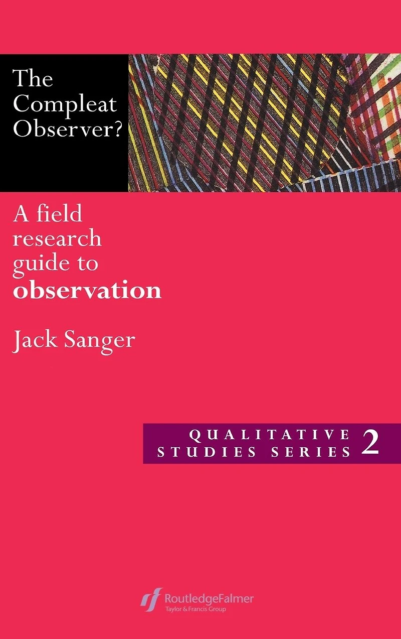 The Compleat Observer?: A Field Research Guide to Observation