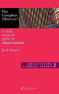 The Compleat Observer?: A Field Research Guide to Observation
