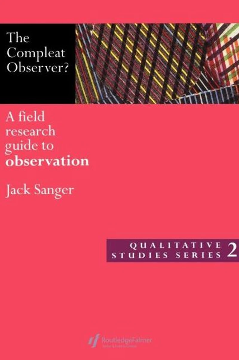 The Compleat Observer?: A Field Research Guide to Observation
