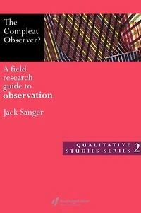 The Compleat Observer?: A Field Research Guide to Observation