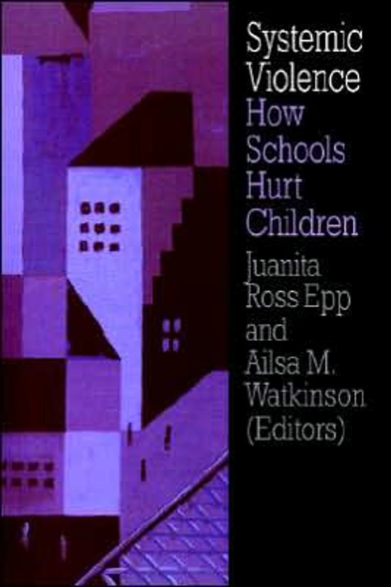Systemic Violence: How Schools Hurt Children