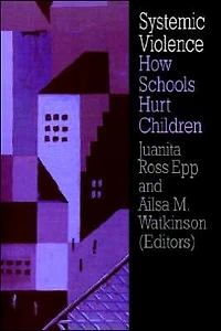 Systemic Violence: How Schools Hurt Children