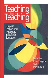 Teaching about Teaching: Purpose, Passion and Pedagogy Teacher Education