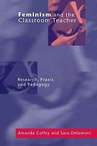 Feminism and the Classroom Teacher: Research, Praxis, Pedagogy