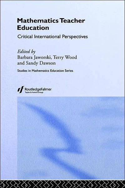 Mathematics Teacher Education: Critical International Perspectives