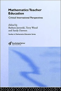Mathematics Teacher Education: Critical International Perspectives