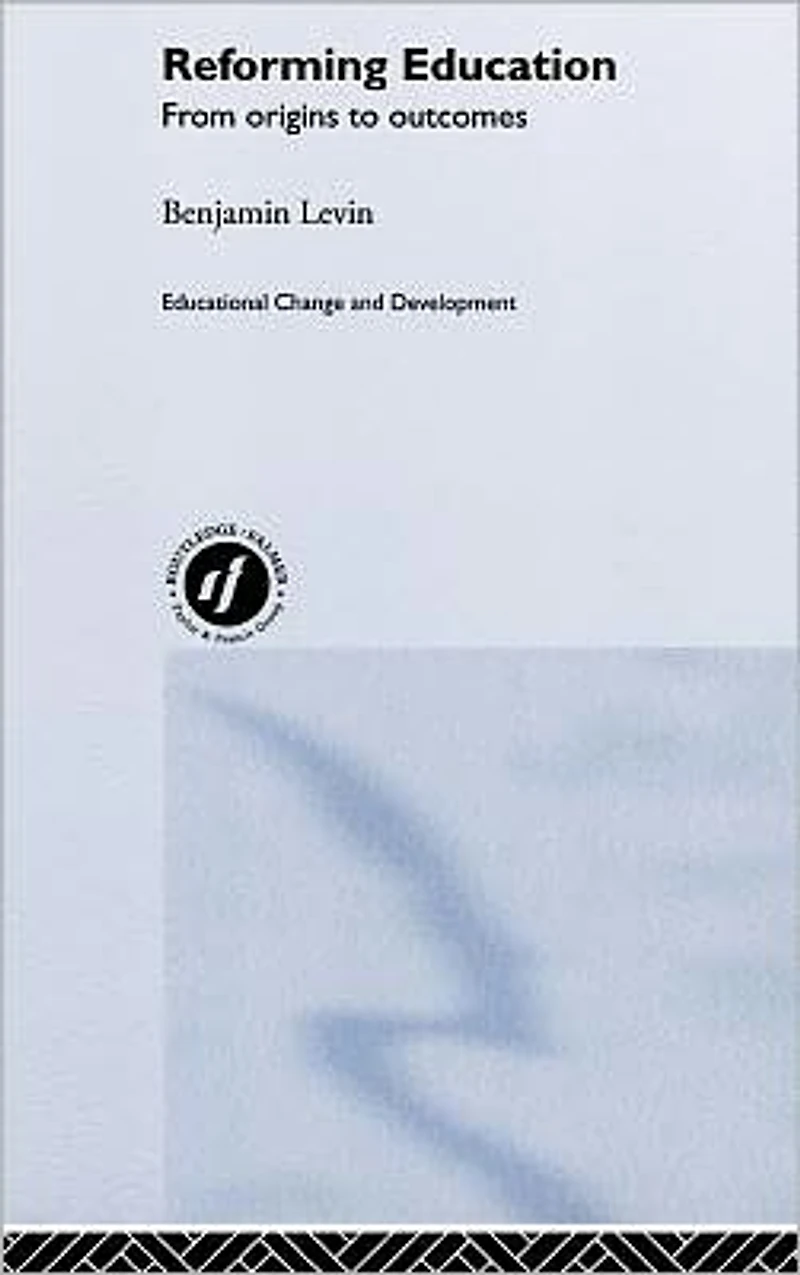 Reforming Education: From Origins to Outcomes