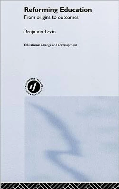 Reforming Education: From Origins to Outcomes