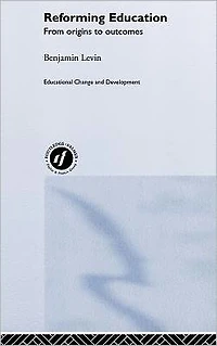 Reforming Education: From Origins to Outcomes