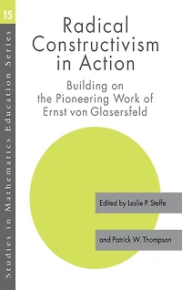 Radical Constructivism Action: Building on the Pioneering Work of Ernst von Glasersfeld