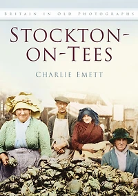 Stockton-on-Tees: Britain In Old Photographs