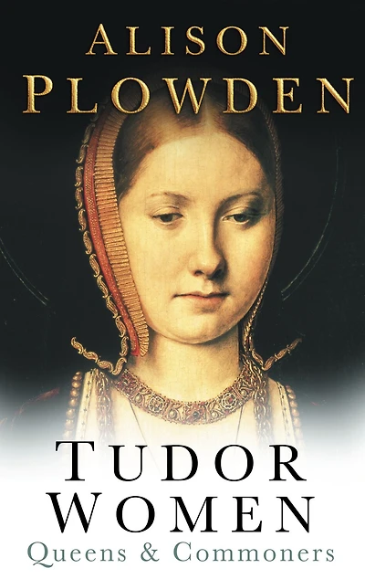 Tudor Women: Queens & Commoners
