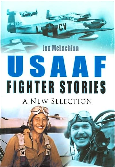 USAAF Fighter Stories: A New Selection