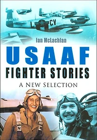 USAAF Fighter Stories: A New Selection