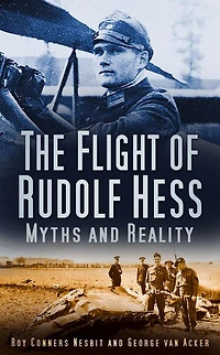 The Flight of Rudolf Hess: Myths and Reality
